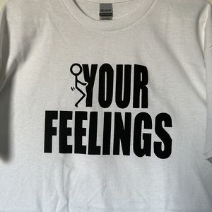 NWOT F*ck Your Feelings Graphic Tee ❤️